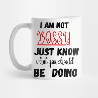 I Am Not Bossy I Just Know What You Should Be Doing Funny T-Shirt Mug